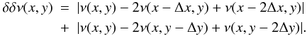 \begin{eqnarray} \delta\delta \nu(x,y) &=& |\nu(x,y)-2\nu(x-\Delta x,y)+\nu(x-2\Delta x,y)|\nonumber \\ &+& |\nu(x,y)-2\nu(x,y-\Delta y)+\nu(x,y-2\Delta y)|.\; \label{eq_SDI} \end{eqnarray}
