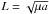 \hbox{$L=\sqrt{\mu a}$}