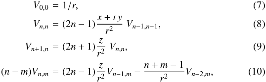 \begin{eqnarray} \!V_{0,0} \!&=&\!1/r,\\ \!V_{n,n} \!&=&\! (2n-1)\frac{x+\imath\, y}{r^2}\;V_{n-1,n-1}, \\ \!V_{n+1,n} \!&=&\! (2n+1) \frac{z}{r^2} \;V_{n,n},\\ \!(n-m)V_{n,m} \!&=&\! (2n-1) \frac{z}{r^2} V_{n-1,m} -\frac{n+m-1}{r^2}V_{n-2,m},\quad~\; \end{eqnarray}
