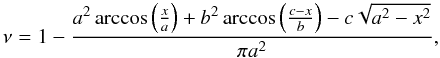 \begin{equation} \nu=1-\frac{a^2 \arccos\left(\frac{x}{a}\right)+b^2 \arccos\left(\frac{c-x}{b}\right) - c \sqrt{a^2-x^2}}{\pi a^2}, \end{equation}