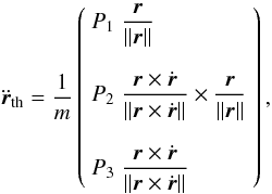\begin{equation} \ddot{\r}_{\text{th}}=\frac{1}{m} \left(\begin{array}{l} \displaystyle{P_1 \; \frac{\r}{\|\r\|}}\\ \\ \displaystyle{P_2 \; \frac{\r\times\dot{\r}}{\|\r\times\dot{\r}\|}\times\frac{\r}{\|\r\|}}\\ \\ \displaystyle{P_3 \; \frac{\r\times\dot{\r}}{\|\r\times\dot{\r}\|}}\\ \end{array}\right), \end{equation}