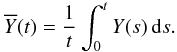 \begin{equation} \overline{Y}(t) = \frac{1}{t} \int_0^{t} Y(s) \, {\rm d}s . \end{equation}