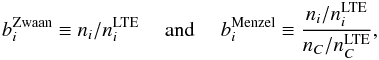 \begin{equation} b_i^{\rm Zwaan} \equiv n_i / n_i^{\rm LTE} \mbox{\rm ~~~~ and ~~~~} b_i^{\rm Menzel} \equiv \frac{n_i/n_i^{\rm LTE}} {n_C/n_C^{\rm LTE}}, \label{eq:bdef} \end{equation}