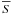 \hbox{$\overline{S}$}