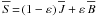 \hbox{$\overline{S} \is (1-\varepsilon)\,\overline{J} + \varepsilon \, \overline{B}$}