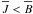 \hbox{$\overline{J} < \overline{B}$}