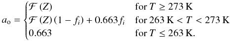 \begin{equation} a_{\rm o}=\begin{cases} \mathcal{F}\left(Z\right) & \mathrm{for}\: T\ge273\,\mathrm{K}\\ \mathcal{F}\left(Z\right)\left(1-f_{i}\right)+0.663f_{i} & \mathrm{for}\:263\,\mathrm{K}<T<273\,\mathrm{K}\\ 0.663 & \mathrm{for}\: T\le263\,\mathrm{K}.\end{cases}\label{eq:Ocean Albedo} \end{equation}