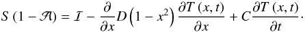 \begin{equation} S\left(1-\mathcal{A}\right)=\mathcal{I}-\frac{\partial}{\partial x}D\left(1-x^{2}\right)\frac{\partial T\left(x,t\right)}{\partial x}+C\frac{\partial T\left(x,t\right)}{\partial t}\cdot\label{eq:Energy Balance} \end{equation}