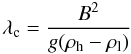 \begin{equation} \lambda_{\rm c} = {{B^2}\over{g(\rho_{\rm h} - \rho_{\rm l})}} \label{eqn:lambda} \end{equation}