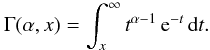 \begin{equation} \Gamma(\alpha,x)=\int_{x}^{\infty}t^{\alpha-1}\,{\text{e}}^{-t}\,{\text{d}}t. \end{equation}