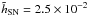 \hbox{$\tilde{h}_{\mathrm{SN}}=2.5\times10^{-2}$}