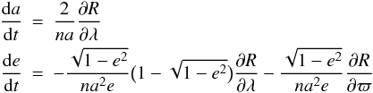 \begin{eqnarray} \label{Lagrange_equations} \frac{{\rm d}a}{{\rm d}t} &=& \frac{2}{na} \frac{\partial R}{\partial \lambda} \nonumber \\ \frac{{\rm d}e}{{\rm d}t} &=& -\frac{\sqrt{1-e^{2}}}{na^{2}e}\big(1-\sqrt{1-e^{2}}\big)\frac{\partial R}{\partial \lambda} - \frac{\sqrt{1-e^{2}}}{na^{2}e}\frac{\partial R}{\partial \varpi}\nonumber \end{eqnarray}