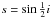 \hbox{$s=\sin\frac{1}{2}i$}