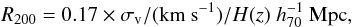 \begin{equation} R_{\rm 200}=0.17\times \sigma_{\rm v}/({\rm km\ s}^{-1})/H(z)\hhh, \end{equation}