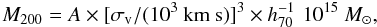 \begin{equation} M_{200} = A \times [\sigma_{\rm v}/(10^3 ~{\rm km\ s})]^3 \times h_{70}^{-1}\,\,10^{15}~ M_{\odot}, \end{equation}