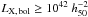 \hbox{$L_{{\rm X},\,\textrm{\scriptsize bol}} \ge 10^{42}~h_{50}^{-2}$}