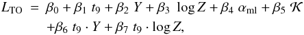 \appendix \setcounter{section}{1} \begin{eqnarray} L_{\rm TO} & = & \beta_0 + \beta_1 \; t_9 + \beta_2 \;Y + \beta_3 \; \log Z + \beta_4 \; \alpha_{\rm ml} + \beta_5 \; {\cal K} \nonumber \\ & &+ \beta_6 \; t_9 \cdot Y + \beta_7 \; t_9 \cdot \log Z , \end{eqnarray}