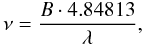 \begin{equation} \label{vis2} \nu=\frac{B\cdot4.84813}{\lambda}, \end{equation}