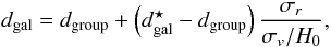 \begin{equation} d_{\rm gal}=d_{\rm group}+\left(d^{\star}_{\rm gal}-d_{\rm group}\right)\frac{\sigma_r}{\sigma_v/H_0}, \end{equation}