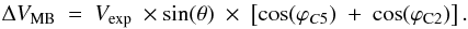 \begin{eqnarray} \Delta V_{\rm MB}\ =\ V_{\rm exp}\ \times \sin(\theta)\ \times\ \left[\cos(\varphi_{C5})\ +\ \cos(\varphi_{\rm C2})\right]. \label{vel1} \end{eqnarray}