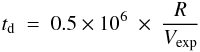 \begin{eqnarray} t_{\rm d}\ =\ 0.5 \times 10^6\ \times\ \frac{R}{V_{\rm exp}} \end{eqnarray}