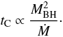 \begin{equation} t_{\rm C} \propto \frac{M_{\rm BH}^2}{\dot{M}} \cdot \end{equation}