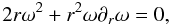 Mathematical equation: $$ 2 r \omega^2 + r^2 \omega \partial_r \omega = 0, $$