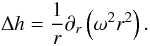 Mathematical equation: \begin{equation} \Delta h = \frac{1}{r} \partial_r \left( \omega^2 r^2 \right). \label{aq} \end{equation}