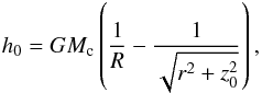 Mathematical equation: \begin{equation} h_0 = G M_\mathrm{c} \left( \frac{1}{R} - \frac{1}{\sqrt{r^2 + z_0^2}}\right), \label{ca} \end{equation}