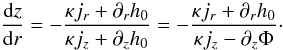 Mathematical equation: \begin{equation} \frac{{\rm d}z}{{\rm d}r} = - \frac{\kappa j_r + \partial_r h_0}{\kappa j_z + \partial_z h_0} = - \frac{\kappa j_r + \partial_r h_0}{\kappa j_z - \partial_z \Phi}\cdot \label{az} \end{equation}