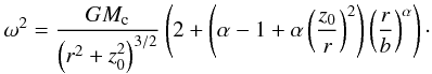 Mathematical equation: \begin{equation} \omega^2 = \frac{G M_\mathrm{c}}{\left( r^2 + z_0^2 \right)^{3/2}} \left( 2 + \left( \alpha - 1 + \alpha \left( \frac{z_0}{r} \right)^2 \right) \left(\frac{r}{b} \right)^\alpha \right)\cdot \label{ba} \end{equation}