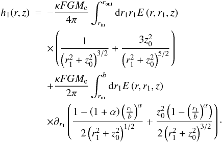 Mathematical equation: \begin{eqnarray} \label{bd} h_1(r, z) & = & - \frac{\kappa F G M_\mathrm{c}}{4 \pi} \int_{r_\mathrm{in}}^{r_\mathrm{out}} { \rm d}r_1 r_1 E \left( r, r_1, z \right) \nonumber \\ & & \times \left( \frac{1}{\left( r_1^2 + z_0^2 \right)^{3/2}} + \frac{3 z_0^2}{\left( r_1^2 + z_0^2 \right)^{5/2}}\right) \nonumber\\ & & + \frac{\kappa F G M_\mathrm{c}}{2 \pi} \int_{r_\mathrm{in}}^{b} { \rm d}r_1 E \left( r, r_1, z \right) \nonumber \\ & & \times \partial_{r_1} \left( \frac{1 - \left( 1 + \alpha \right) \left( \frac{r_1}{b} \right)^\alpha}{2 \left( r_1^2 + z_0^2 \right)^{1/2}} + \frac{z^2_0 \left( 1 - \left( \frac{r_1}{b} \right)^\alpha \right)}{2\left( r_1^2 + z_0^2 \right)^{3/2}} \right)\cdot \end{eqnarray}