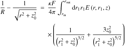 Mathematical equation: \begin{eqnarray} \frac{1}{R} - \frac{1}{\sqrt{r^2 + z_0^2}} & = & \frac{\kappa F}{4 \pi} \int_{r_\mathrm{in}}^{r_\mathrm{out}}{\rm d}r_1 r_1 E \left( r, r_1, z \right) \nonumber \\ & & \times \left( \frac{1}{\left( r_1^2 + z_0^2 \right)^{3/2}} + \frac{3 z_0^2}{\left( r_1^2 + z_0^2 \right)^{5/2}}\right) \label{bh} \end{eqnarray}