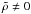 Mathematical equation: \hbox{$\tilde \rho \neq 0$}