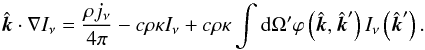 Mathematical equation: \begin{equation} \label{radiative_eq} \hat{\vec{k}} \cdot \nabla I_\nu = \frac{\rho j_\nu}{4 \pi} - c \rho \kappa I_\nu + c \rho \kappa \int {\rm d} \Omega^\prime \varphi \left( \hat{\vec{k}}, \hat{\vec{k}}^\prime \right) I_\nu \left( \hat{\vec{k}}^\prime \right). \end{equation}