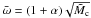 Mathematical equation: \hbox{$\bar \omega = (1 + \alpha) \sqrt{\tilde M_\mathrm{c}}$}