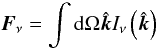Mathematical equation: $$ \vec{F}_\nu = \int {\rm d} \Omega \hat{\vec{k}} I_\nu \left( \hat{\vec{k}} \right) $$