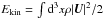 Mathematical equation: \hbox{$E_\mathrm{kin} = \int {\rm d}^3 x \rho | \vec{U} |^2/2$}