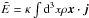 Mathematical equation: \hbox{$\tilde E = \kappa \int {\rm d}^3 x \rho \vec{x} \cdot \vec{j}$}