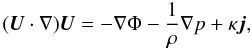 Mathematical equation: \begin{equation} (\vec{U} \cdot \nabla) \vec{U}= -\nabla \Phi - \frac{1}{\rho} \nabla p + \kappa \vec{j}, \label{aa} \end{equation}