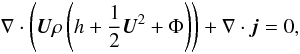 Mathematical equation: \begin{equation} \nabla \cdot \left( \vec{U} \rho \left( h + \frac{1}{2} \vec{U}^2 + \Phi \right) \right) + \nabla \cdot \vec{j} = 0, \label{ad} \end{equation}