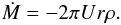 Mathematical equation: \begin{equation} \dot M = - 2 \pi U r \rho. \label{bt} \end{equation}