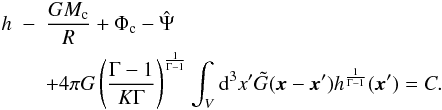 Mathematical equation: \begin{eqnarray} h & - & \frac{G M_\mathrm{c}}{R} + \Phi_\mathrm{c} - \hat \Psi \nonumber \\ & &+ 4 \pi G \left( \frac{\Gamma - 1}{K \Gamma} \right)^\frac{1}{\Gamma-1} \int_V {\rm d}^3 x^\prime \tilde G (\vec{x} - \vec{x}^\prime) h^\frac{1}{\Gamma -1}(\vec{x}^\prime) = C. \label{ao} \end{eqnarray}