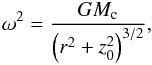 Mathematical equation: \begin{equation} \omega^2 = \frac{G M_\mathrm{c}}{\left( r^2 + z_0^2 \right)^{3/2}}, \label{ar} \end{equation}