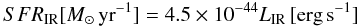 Mathematical equation: \begin{equation} \label{SFR_FIR} {SFR}_{\rm IR}[M_{\odot}\,\textrm{yr}^{-1}] = 4.5\times 10^{-44}L_{\rm IR}\,[\textrm{erg}\,\textrm{s}^{-1}] \end{equation}