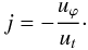 Mathematical equation: \begin{equation} j = -\frac{u_\varphi}{u_t}\cdot \end{equation}