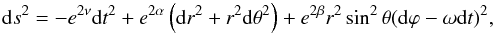 Mathematical equation: \begin{equation} {\rm d}s^2 = -e^{2\nu}{\rm d}t^2 + e^{2\alpha} \left({\rm d}r^2+r^2{\rm d}\theta^2\right) + e^{2\beta}r^2\sin^2 \theta({\rm d} \varphi-\omega {\rm d}t)^2, \end{equation}