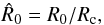 Mathematical equation: \begin{equation} \hat R_0=R_0/R_{\rm c}, \end{equation}
