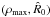 Mathematical equation: \hbox{$(\rho_{\rm max}, \hat R_0)$}