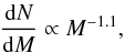 Mathematical equation: \begin{equation} \frac{{\rm d}N}{{\rm d}M} \propto M^{-1.1}, \end{equation}